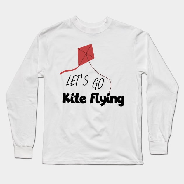 Let's go kite flying Long Sleeve T-Shirt by maxcode